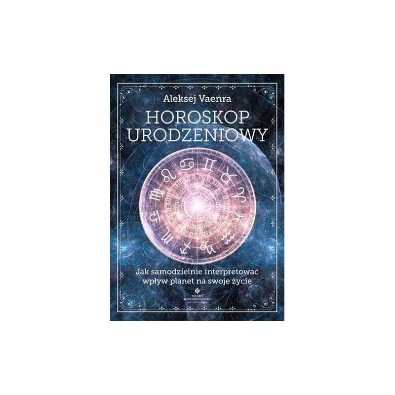 HOROSKOP URODZENIOWY JAK SAMODZIELNIE INTERPRETOWAĆ WPŁYW PLANET NA SWOJE ŻYCIE