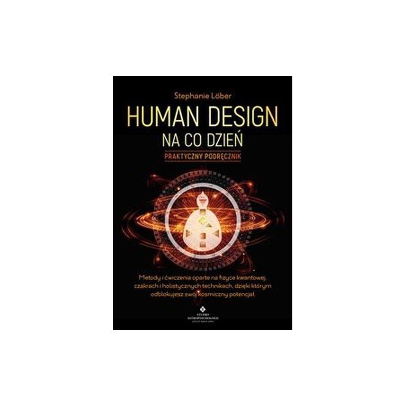 HUMAN DESIGN NA CO DZIEŃ. PRAKTYCZNY PODRĘCZNIK