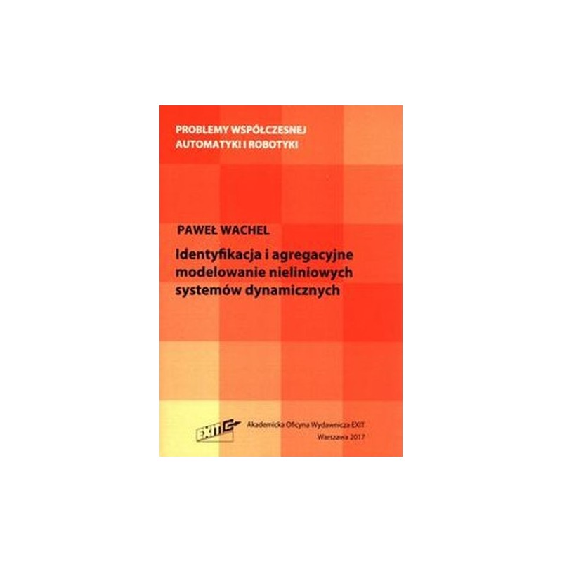 IDENTYFIKACJA I AGREGACYJNE MODELOWANIE NIELINIOWYCH SYSTEMÓW DYNAMICZNYCH