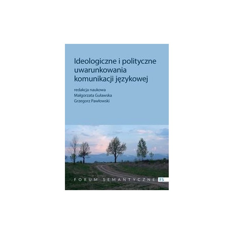 IDEOLOGICZNE I POLITYCZNE UWARUNKOWANIA KOMUNIKACJI JĘZYKOWEJ