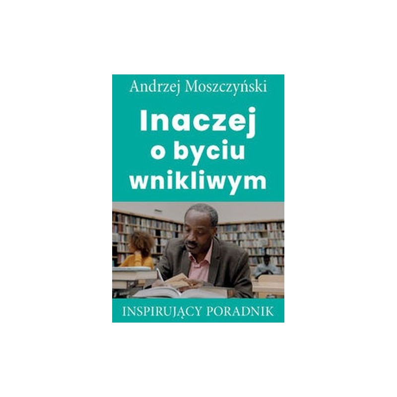 INACZEJ O BYCIU WNIKLIWYM