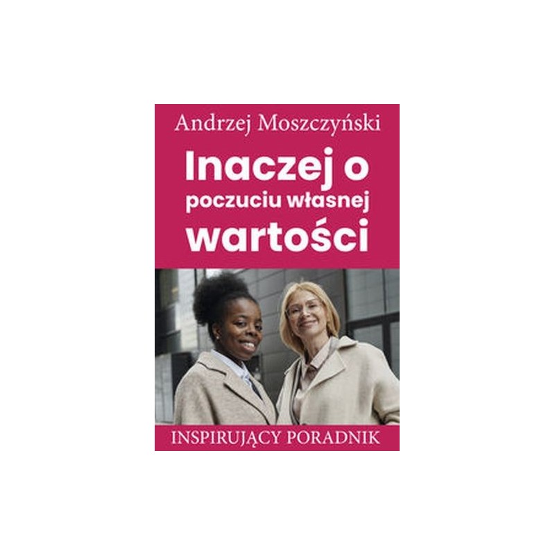 INACZEJ O POCZUCIU WŁASNEJ WARTOŚCI