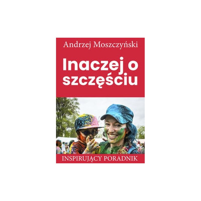 INACZEJ O SZCZĘŚCIU