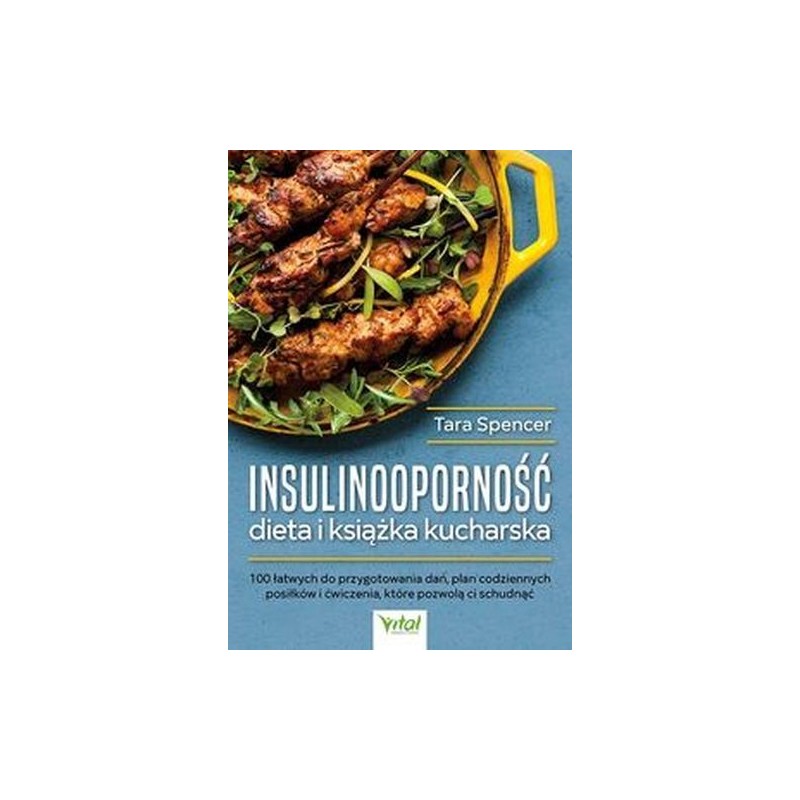 INSULINOOPORNOŚĆ DIETA I KSIĄŻKA KUCHARSKA. 100 ŁATWYCH DO PRZYGOTOWANIA DAŃ, PLAN CODZIENNYCH POSIŁKÓW I ĆWICZENIA, KTÓRE PO...