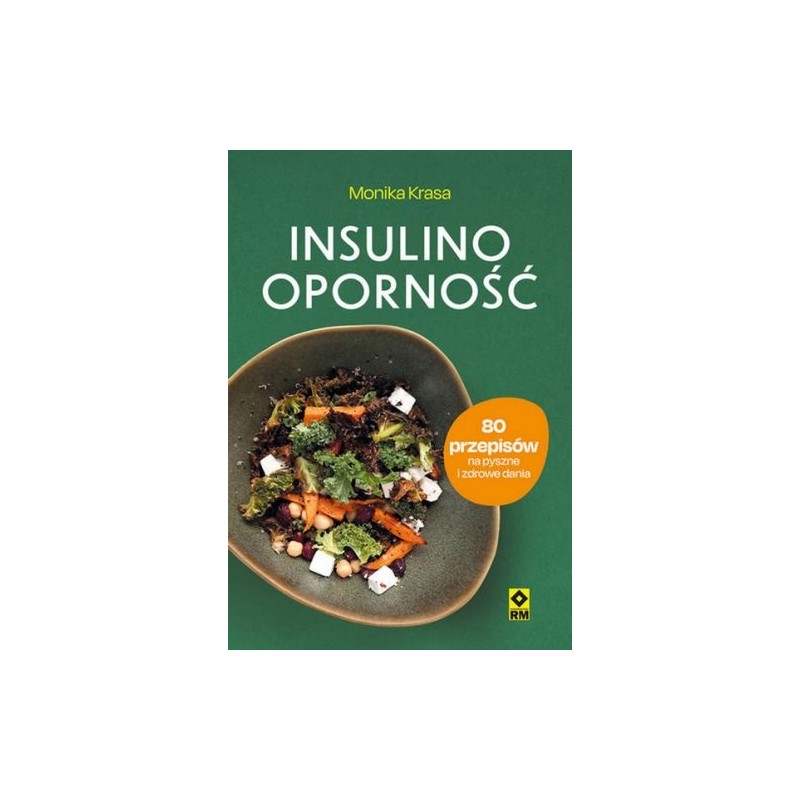 INSULINOOPORNOŚĆ. 80 PRZEPISÓW NA PYSZNE I ZDROWE DANIA