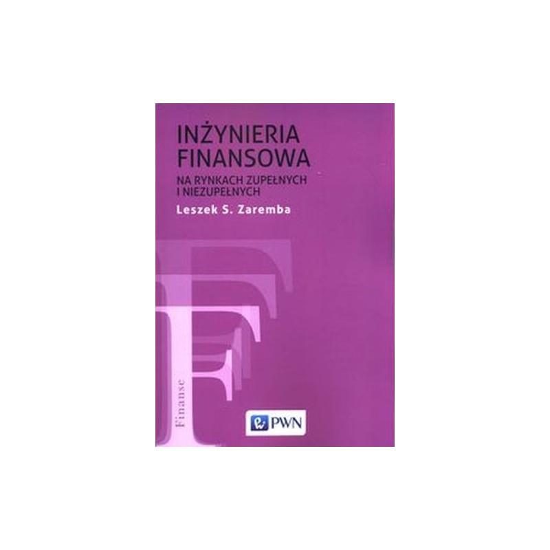 INŻYNIERIA FINANSOWA NA RYNKACH ZUPEŁNYCH I NIEZUPEŁNYCH