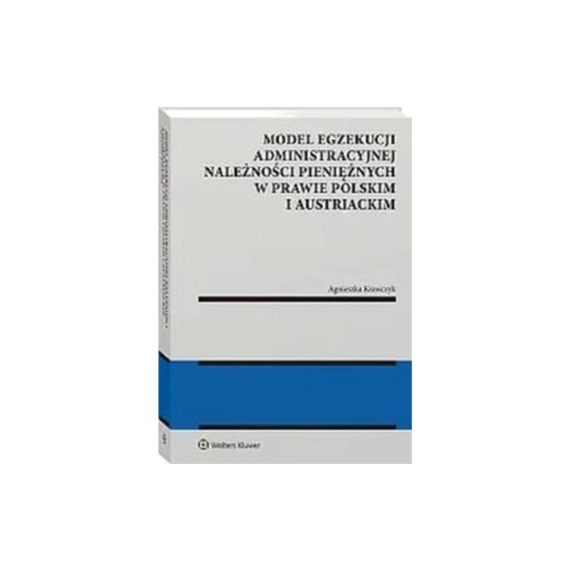 MODEL EGZEKUCJI ADMINISTRACYJNEJ NALEŻNOŚCI PIENIĘŻNYCH W PRAWIE POLSKIM I AUSTRIACKIM