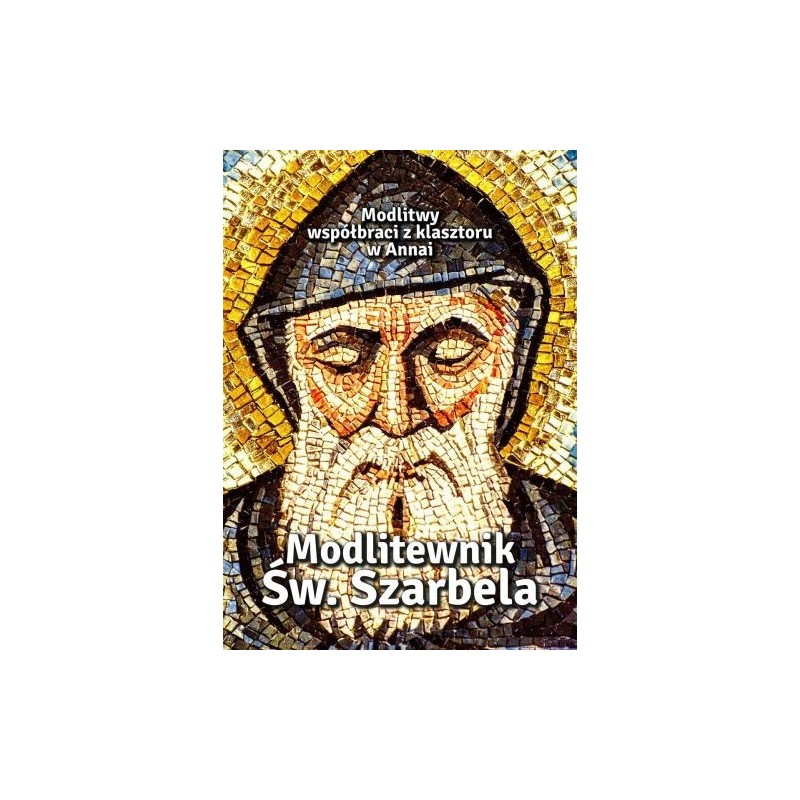 MODLITEWNIK ŚW. SZARBELA. MODLITWY WSPÓŁBRACI Z KLASZTORU W ANNAI