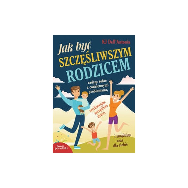 JAK BYĆ SZCZĘŚLIWSZYM RODZICEM