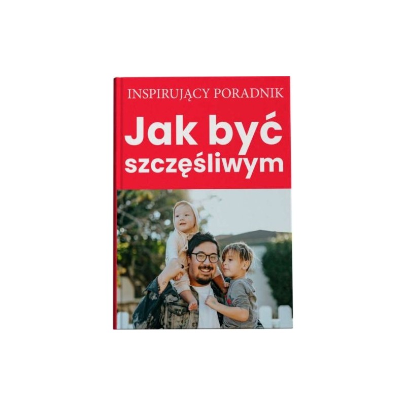 JAK BYĆ SZCZĘŚLIWYM