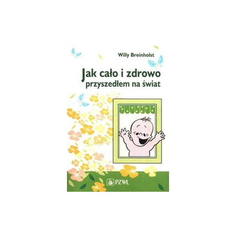 JAK CAŁO I ZDROWO PRZYSZEDŁEM NA ŚWIAT