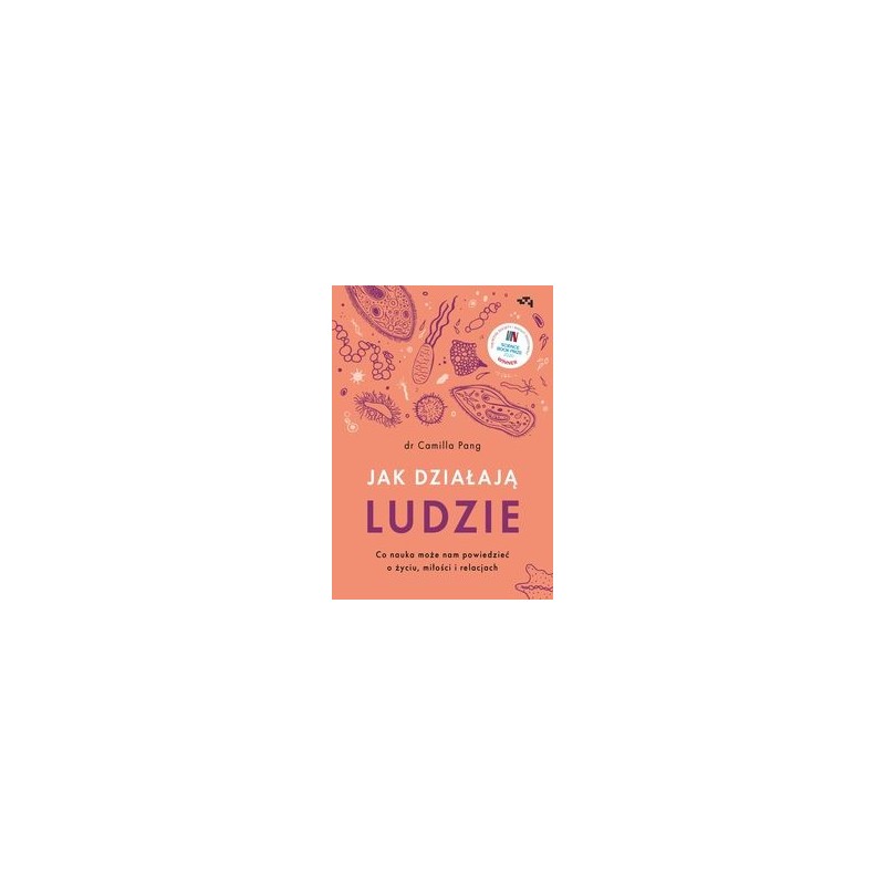 JAK DZIAŁAJĄ LUDZIE. CO NAUKA MOŻE NAM POWIEDZIEĆ O ŻYCIU, MIŁOŚCI I RELACJACH