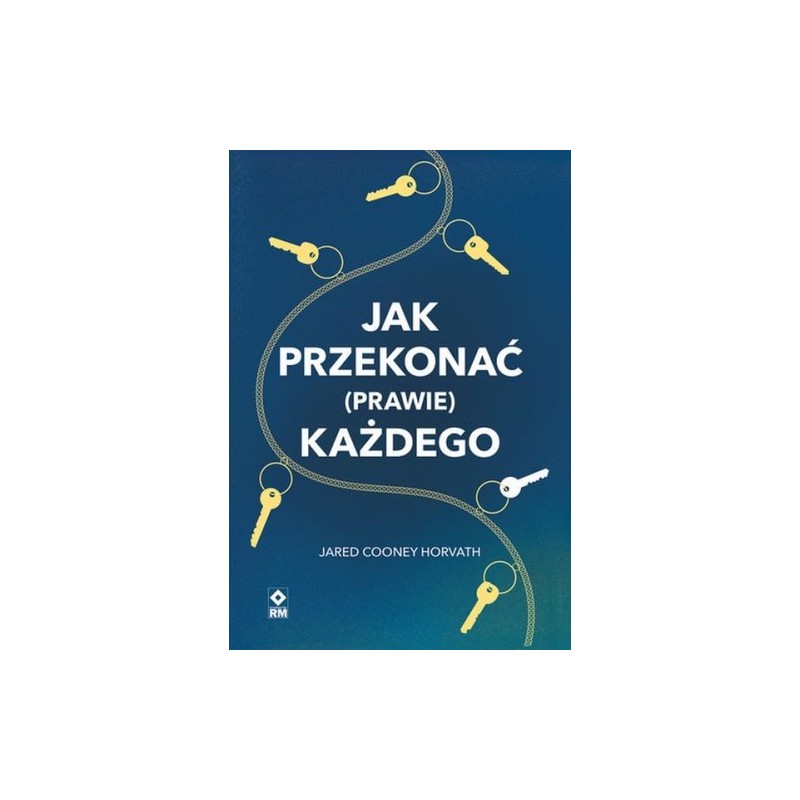 JAK PRZEKONAĆ (PRAWIE) KAŻDEGO