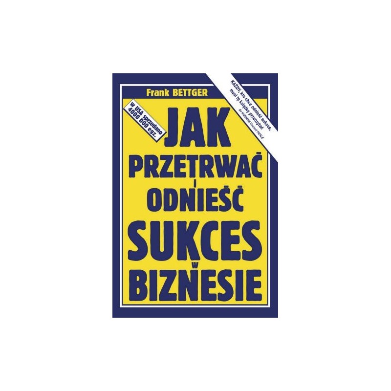 JAK PRZETRWAĆ I ODNIEŚĆ SUKCES W BIZNESIE