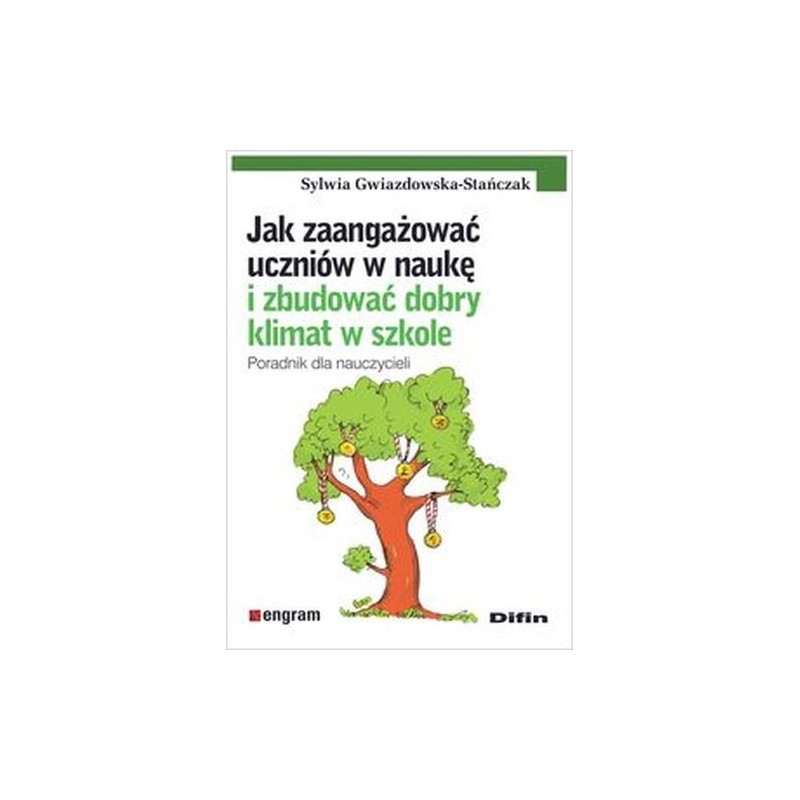 JAK ZAANGAŻOWAĆ UCZNIÓW W NAUKĘ I ZBUDOWAĆ DOBRY KLIMAT W SZKOLE