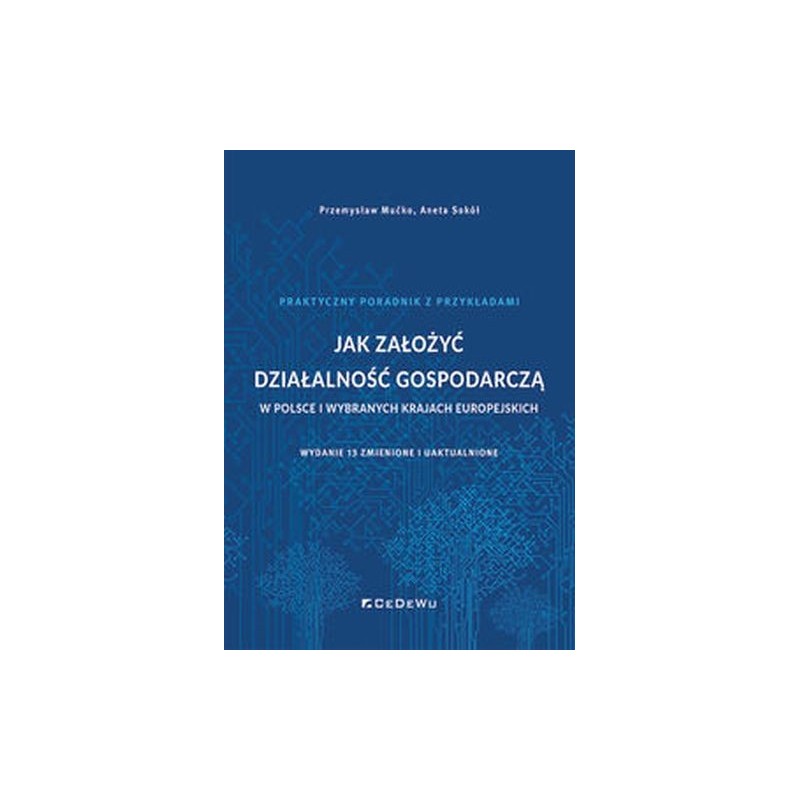 JAK ZAŁOŻYĆ DZIAŁALNOŚĆ GOSPODARCZĄ W POLSCE I WYBRANYCH KRAJACH EUROPEJSKICH