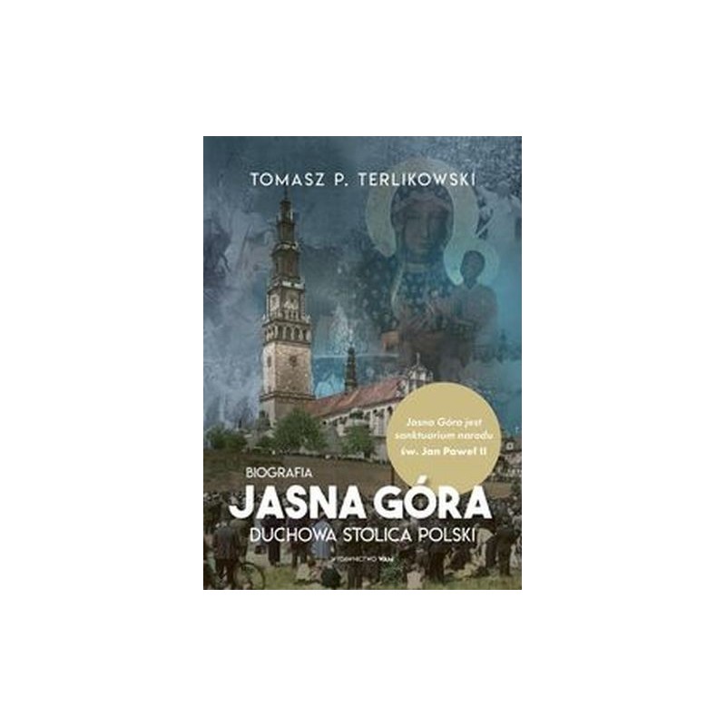 JASNA GÓRA. DUCHOWA STOLICA POLSKI. BIOGRAFIA