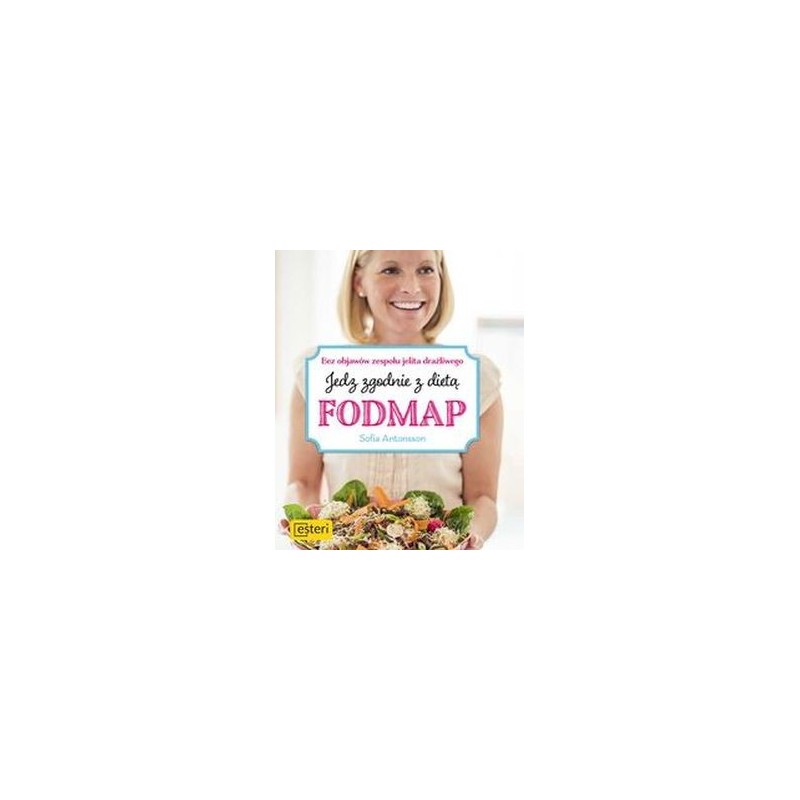 JEDZ ZGODNIE Z DIETĄ FODMAP BEZ OBJAWÓW ZESPOŁU JELITA DRAŻLIWEGO