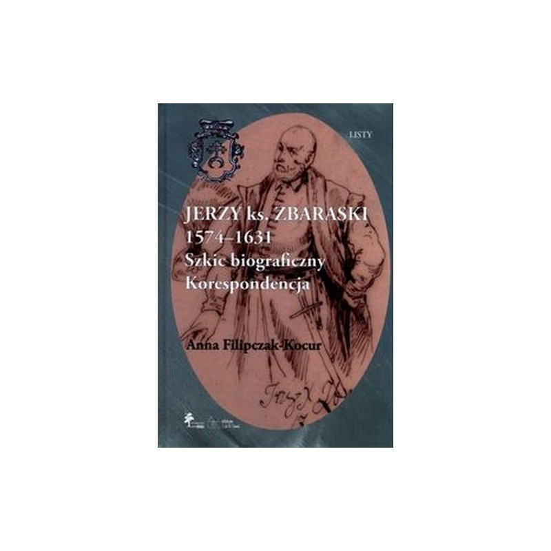 JERZY KSIĄŻĘ ZBARASKI 1574-1631 SZKIC BIOGRAFICZNY KORESPONDENCJA