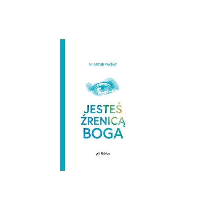 JESTEŚ ŹRENICĄ BOGA