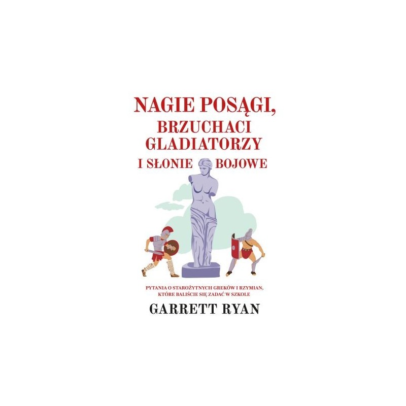 NAGIE POSĄGI, BRZUCHACI GLADIATORZY I SŁONIE BOJOWE