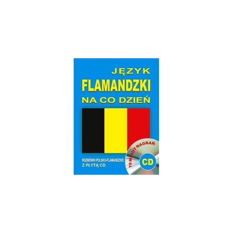 JĘZYK FLAMANDZKI NA CO DZIEŃ ROZMÓWKI POLSKO-FLAMANDZKIE Z PŁYTĄ CD