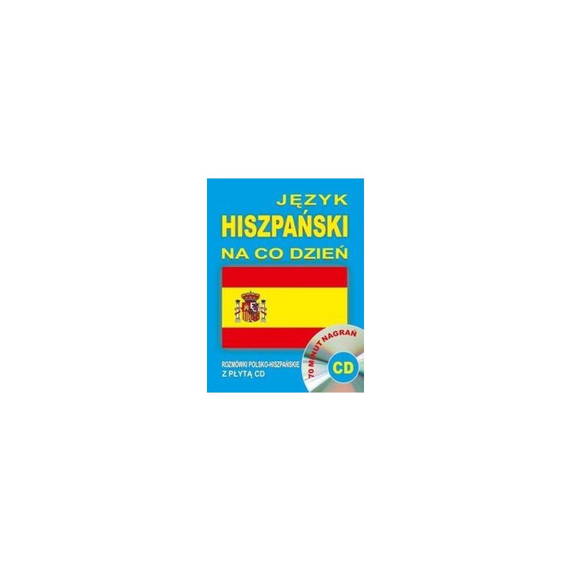 JĘZYK HISZPAŃSKI NA CO DZIEŃ ROZMÓWKI POLSKO-HISZPAŃSKIE+CD