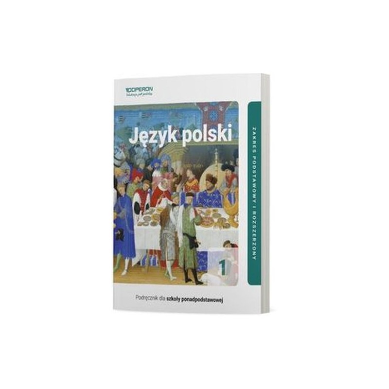 JĘZYK POLSKI 1 CZĘŚĆ 1 PODRĘCZNIK DLA SZKÓŁ PONADPODSTAWOWYCH ZAKRES PODSTAWOWY I ROZSZERZONY