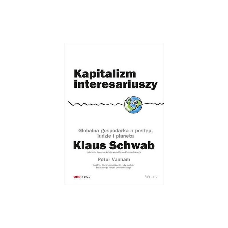 KAPITALIZM INTERESARIUSZY. GLOBALNA GOSPODARKA A POSTĘP, LUDZIE I PLANETA