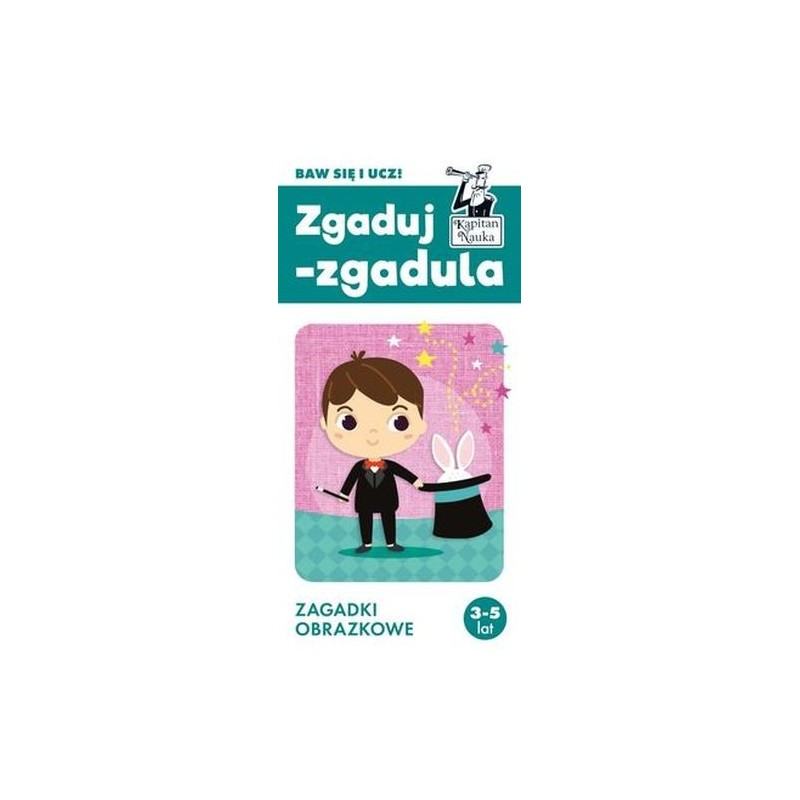 KAPITAN NAUKA ZGADUJ-ZGADULA ZAGADKI OBRAZKOWE 3-5 LAT