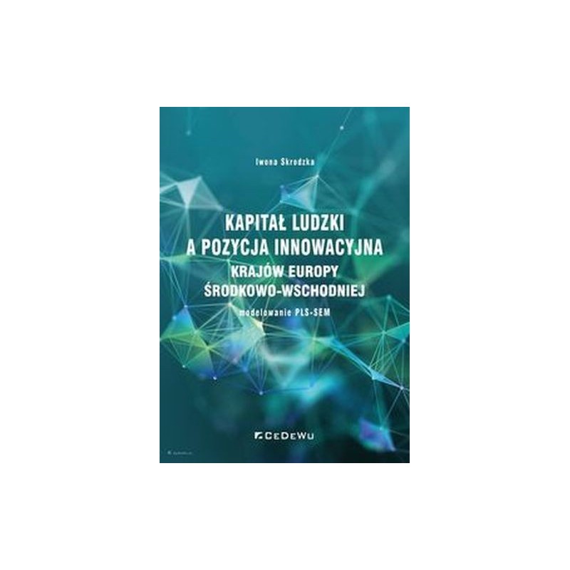 KAPITAŁ LUDZKI A POZYCJA INNOWACYJNA KRAJÓW EUROPY ŚRODKOWO-WSCHODNIEJ - MODELOWANIE PLS-SEM