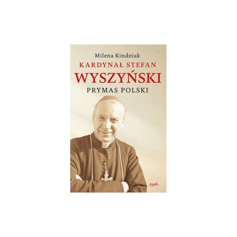 KARDYNAŁ STEFAN WYSZYŃSKI. PRYMAS POLSKI WYD. 2