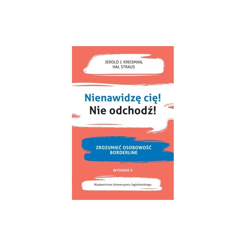 NIENAWIDZĘ CIĘ! NIE ODCHODŹ!. ZROZUMIEĆ OSOBOWOŚĆ BORDERLINE WYD. 2