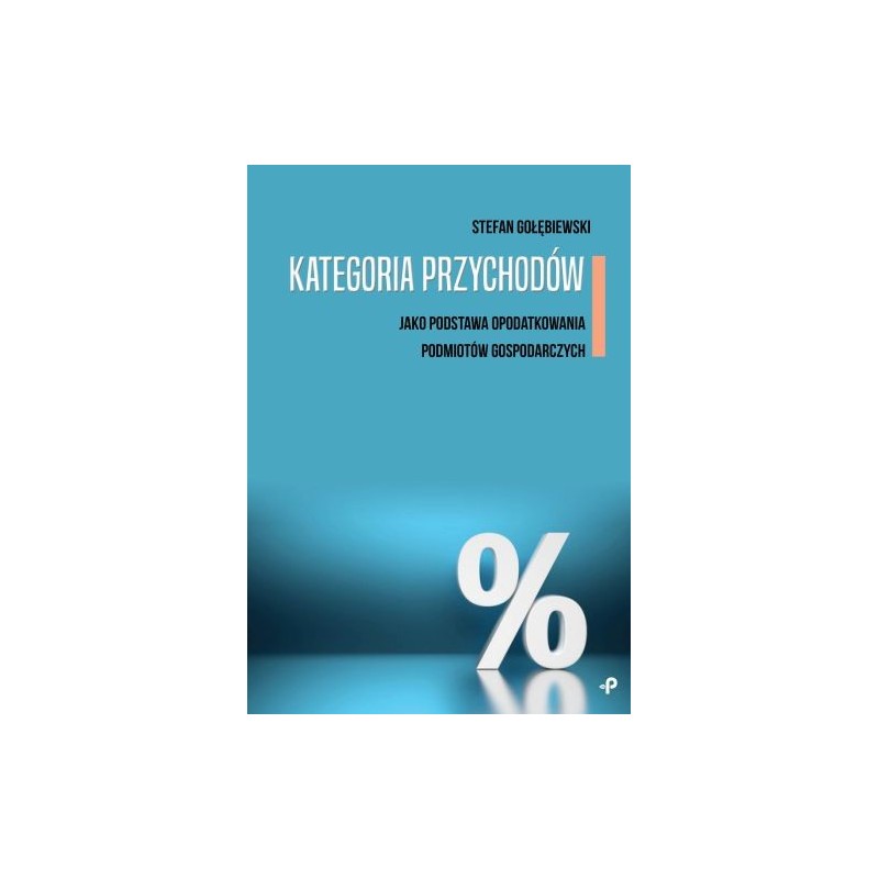 KATEGORIA PRZYCHODÓW JAKO PODSTAWA OPODATKOWANIA PODMIOTÓW GOSPODARCZYCH