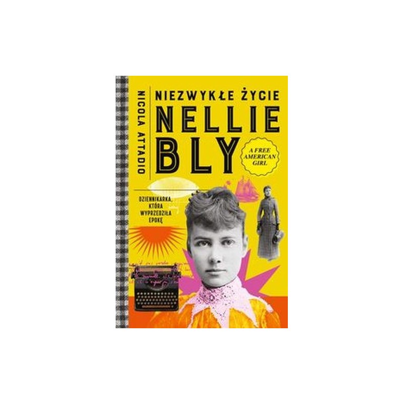 NIEZWYKŁE ŻYCIE NELLIE BLY. DZIENNIKARKA, KTÓRA WYPRZEDZIŁA EPOKĘ