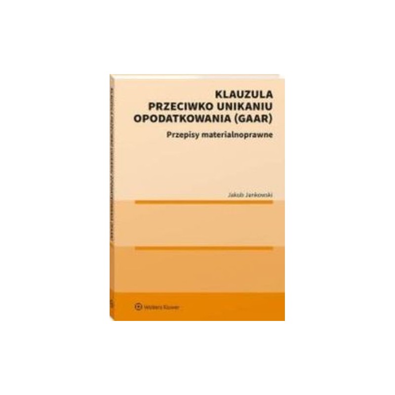 KLAUZULA PRZECIWKO UNIKANIU OPODATKOWANIA (GAAR)