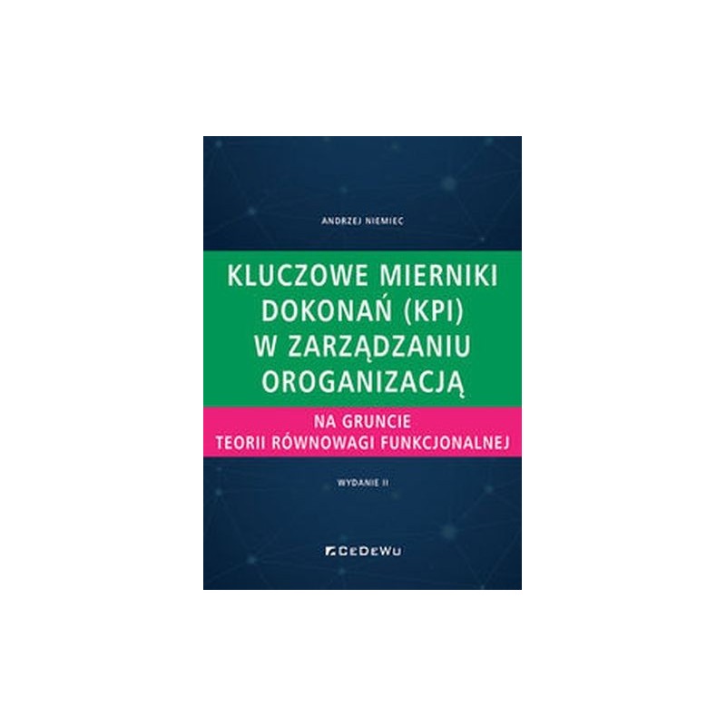 KLUCZOWE MIERNIKI DOKONAŃ (KPI) W ZARZĄDZANIU ORGANIZACJĄ NA GRUNCIE TEORII RÓWNOWAGI FUNKCJONALNEJ