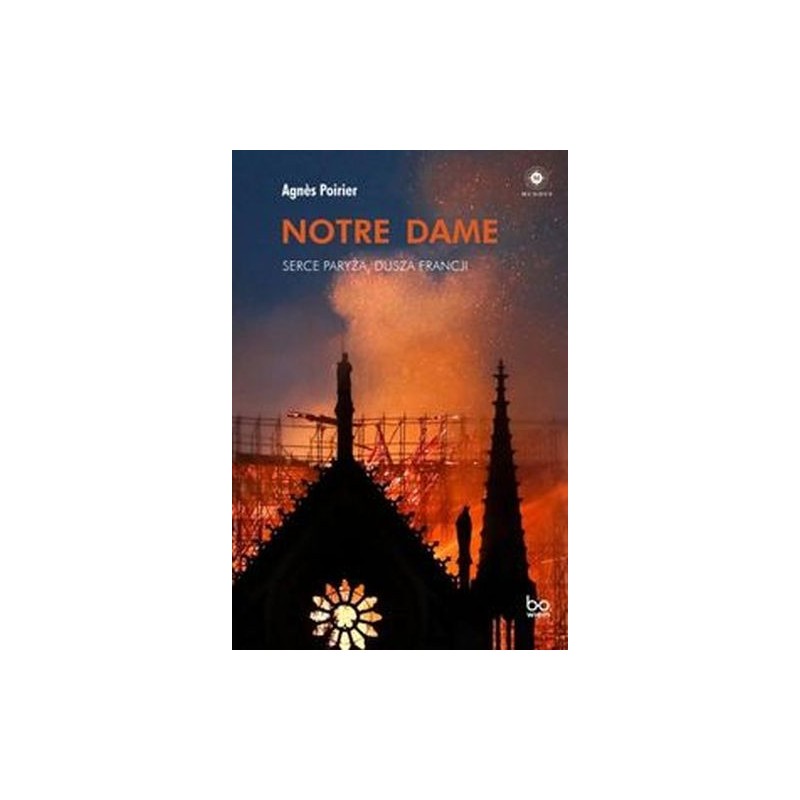 NOTRE DAME. SERCE PARYŻA, DUSZA FRANCJI