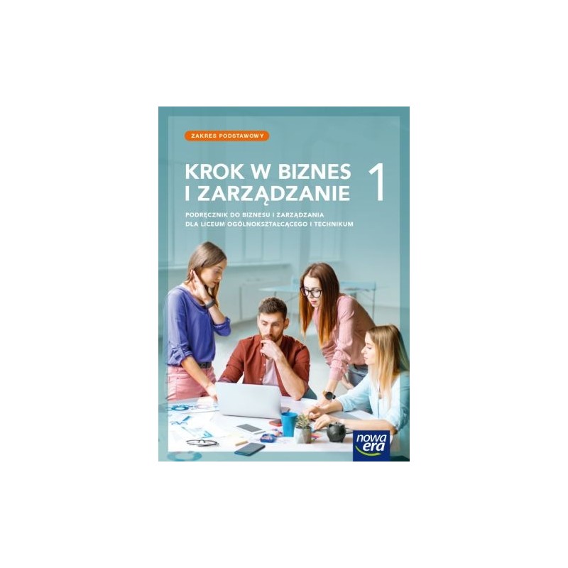 NOWE BIZNES I ZARZĄDZANIE KROK W BIZNES I ZARZĄDZANIE PODRĘCZNIK 1 LICEUM I TECHNIKUM ZAKRES PODSTAWOWY