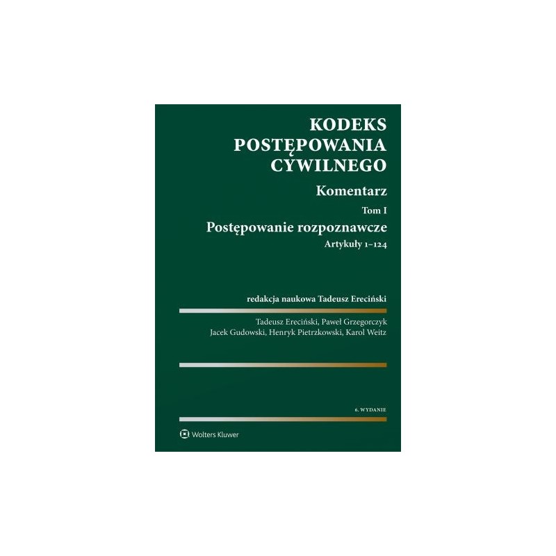 KODEKS POSTĘPOWANIA CYWILNEGO. KOMENTARZ. TOM I. POSTĘPOWANIE ROZPOZNAWCZE (ART. 1-124)