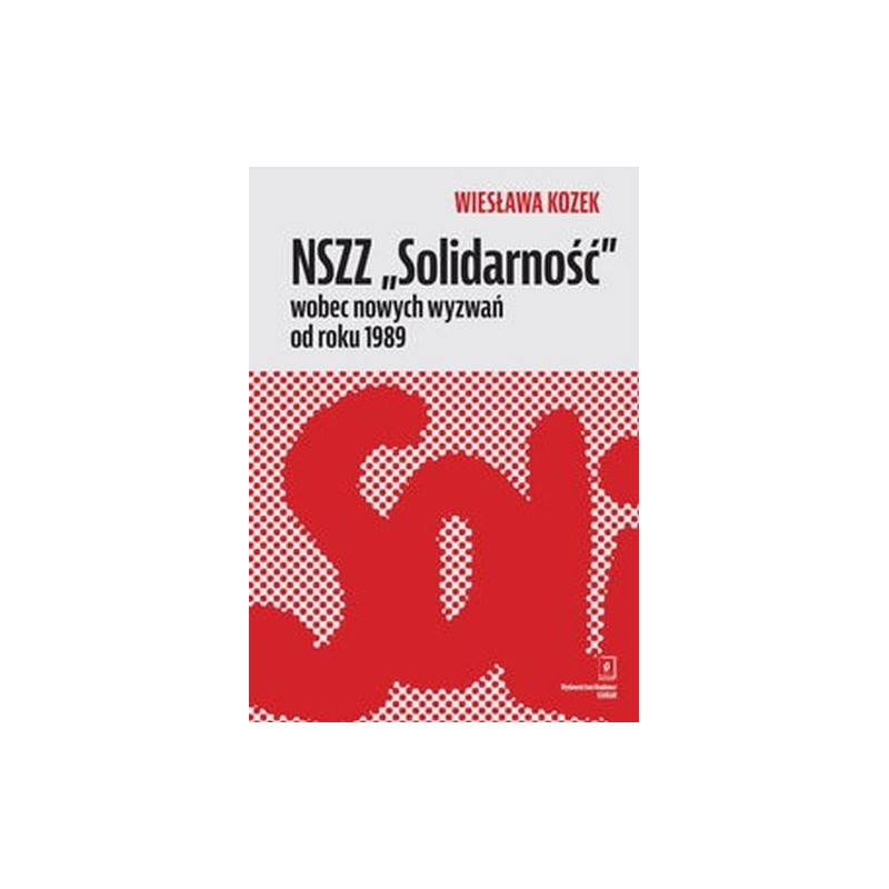 NSZZ ?SOLIDARNOŚĆ? WOBEC NOWYCH WYZWAŃ OD ROKU 1989