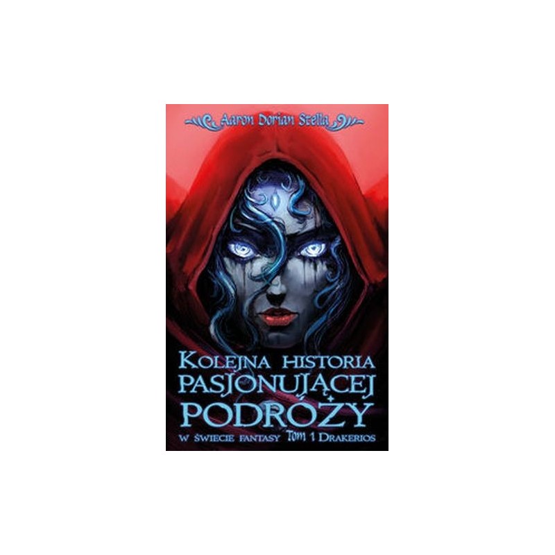 KOLEJNA HISTORIA PASJONUJĄCEJ PODRÓŻY W ŚWIECIE FANTASY TOM 1: DRAKERIOS