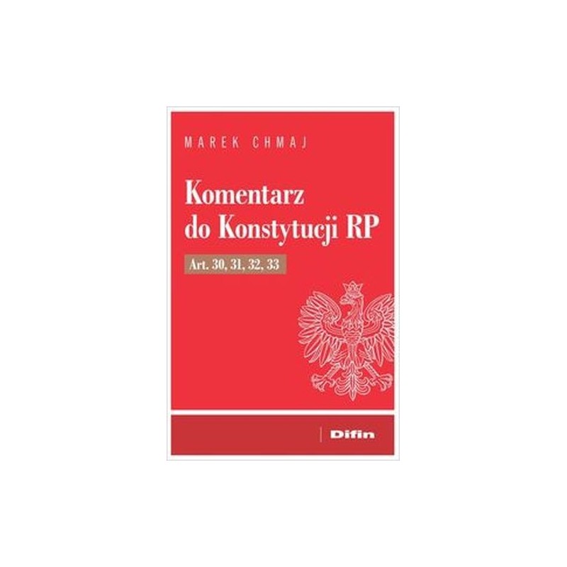 KOMENTARZ DO KONSTYTUCJI RP ART. 30, 31, 32, 33