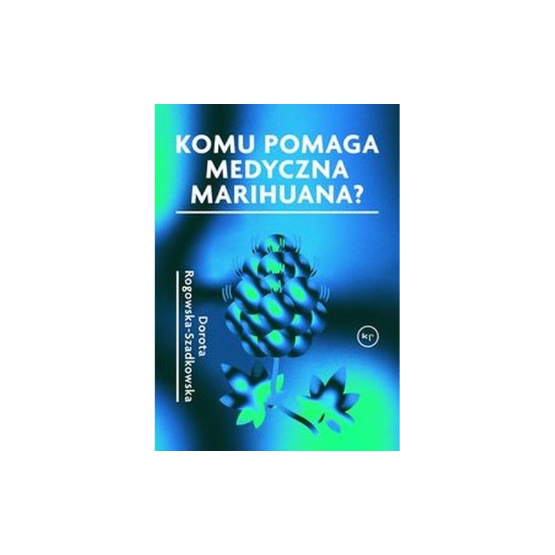 KOMU POMAGA MEDYCZNA MARIHUANA?