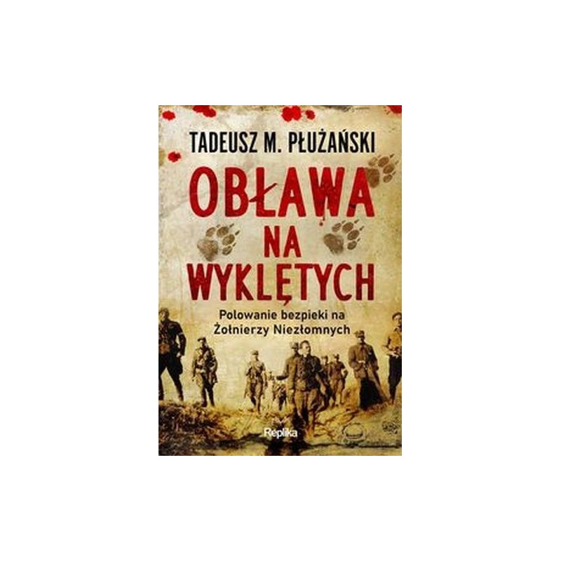 OBŁAWA NA WYKLĘTYCH. POLOWANIE BEZPIEKI NA ŻOŁNIERZY NIEZŁOMNYCH