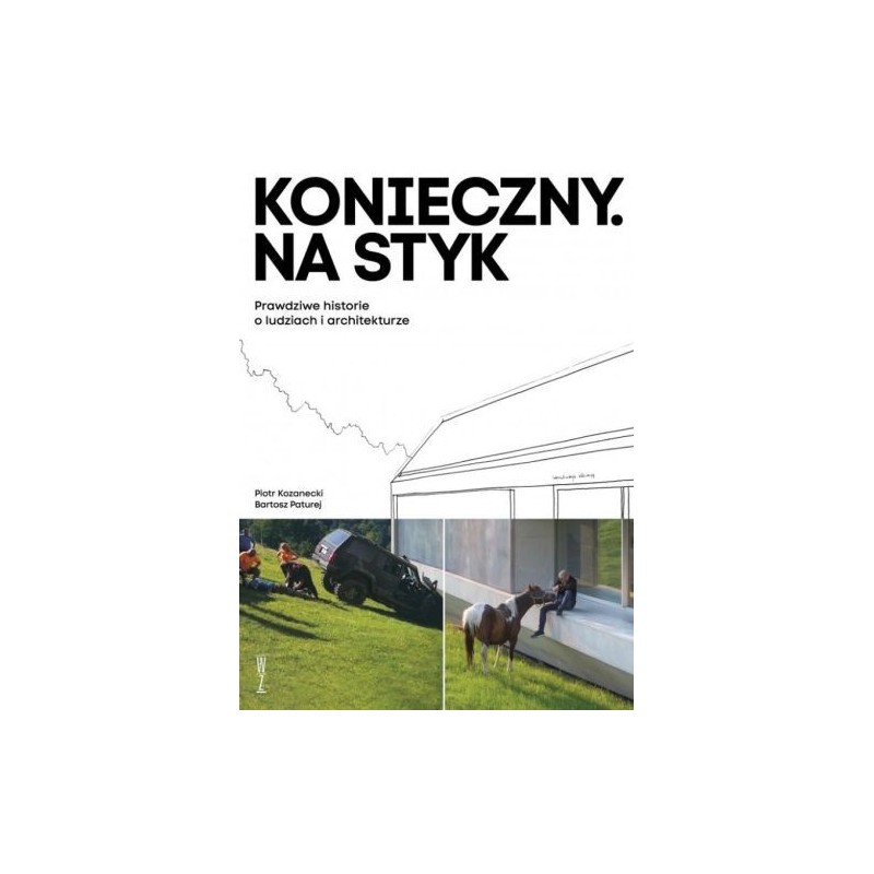 KONIECZNY. NA STYK PRAWDZIWE HISTORIE O LUDZIACH I ARCHITEKTURZE