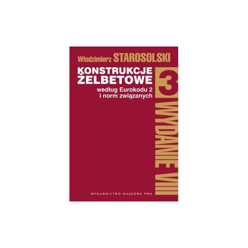 KONSTRUKCJE ŻELBETOWE WEDŁUG EUROKODU 2 I NORM ZWIĄZANYCH TOM 3