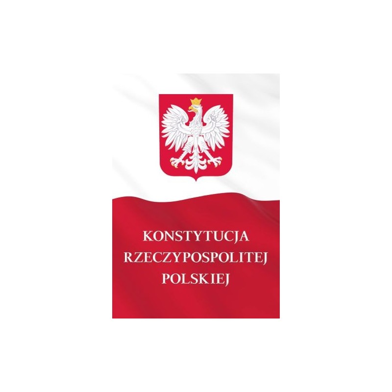 KONSTYTUCJA RZECZYPOSPOLITEJ POLSKIEJ