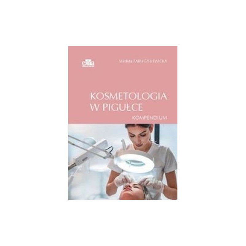 KOSMETOLOGIA W PIGUŁCE. KOMPENDIUM