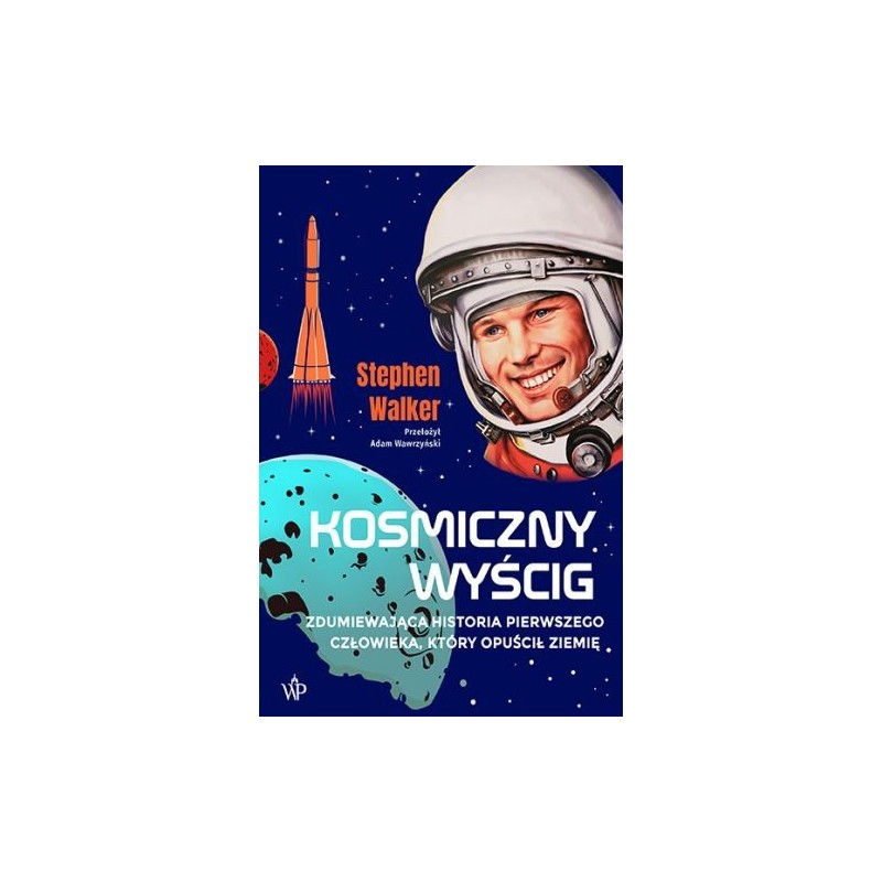 KOSMICZNY WYŚCIG. HISTORIA PIERWSZEGO CZŁOWIEKA, KTÓRY OPUŚCIŁ ZIEMIĘ